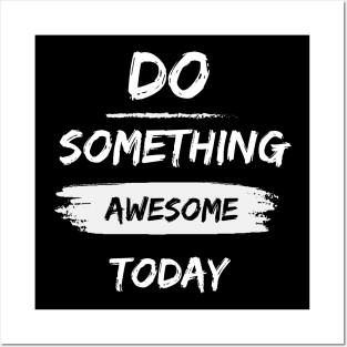 Do something awesome today inspirational quote Posters and Art